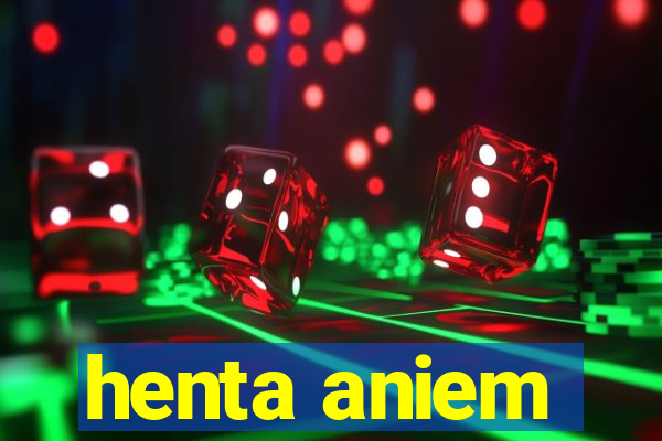 henta aniem